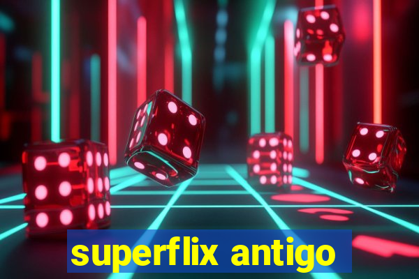 superflix antigo